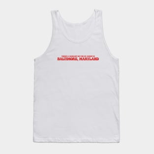 There's a warrant out for my arrest in Baltimore, Maryland Tank Top